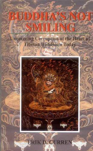 Buddha S Not Smiling: Uncovering Corruption At The Heart Of Tibetan Buddhism Today
