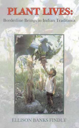 Plant Lives: Borderline Beings In Indian Traditions