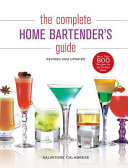 The Complete Home Bartender''s Guide