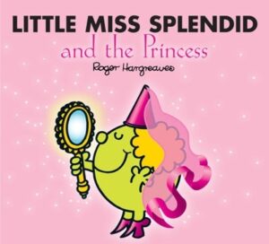 Little Miss Splendid and the Princess : Sparkly Mr. Men Stories