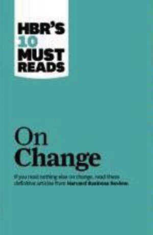 HBRs 10 Must Reads on Change Management