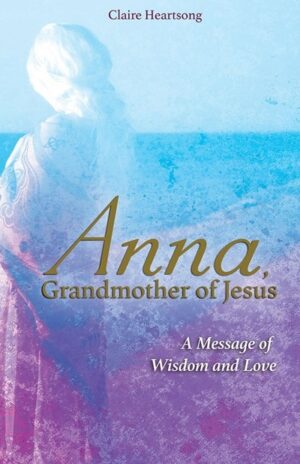 Anna, Grandmother Of Jesus: A Message Of